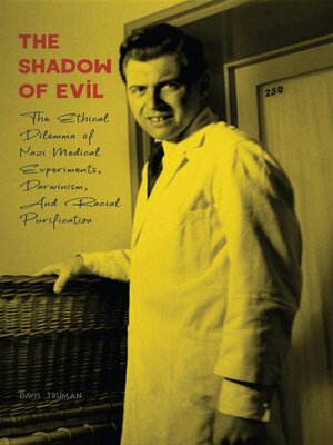 cover image of The Shadow of Evil  the Ethical Dilemma of Nazi Medical Experiments, Darwinism, and Racial Purification